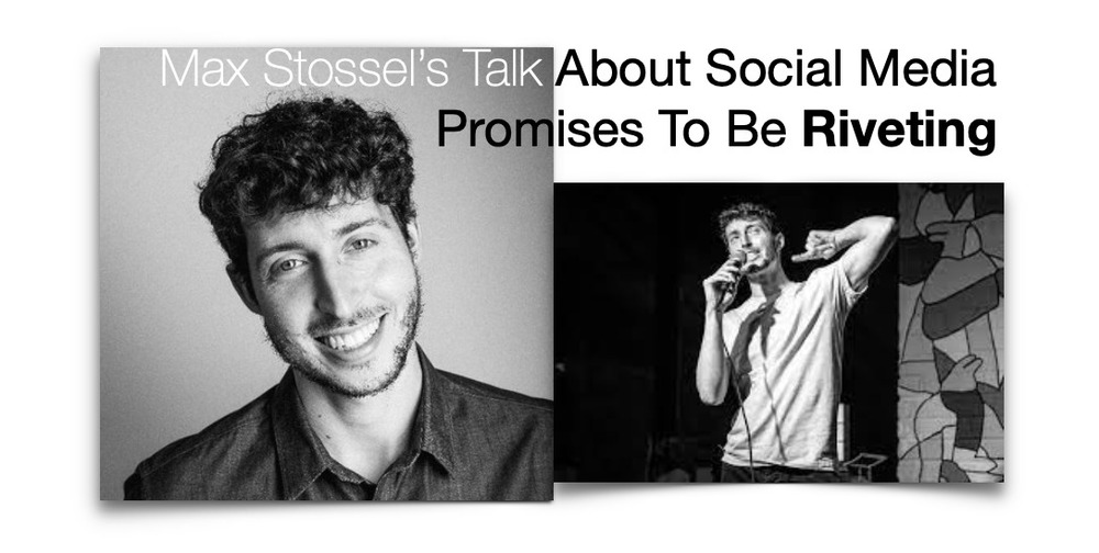 Max Stossel's Talk About Social Media Promises To Be Riveting
