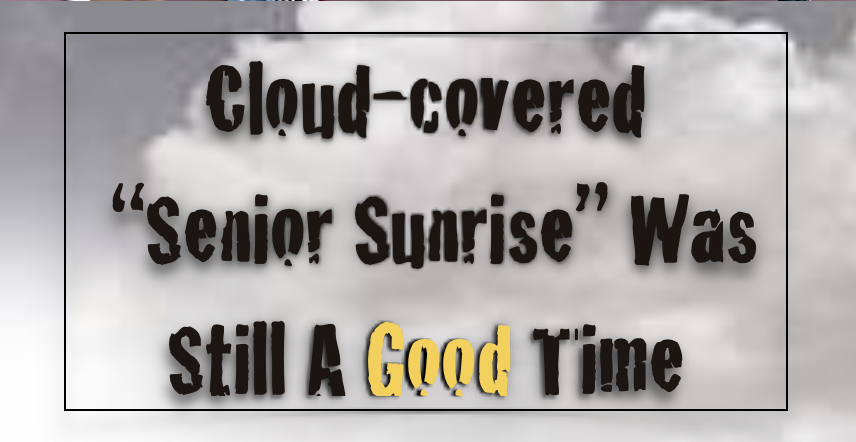 Cloud-covered "Senior Sunrise" was still a good time