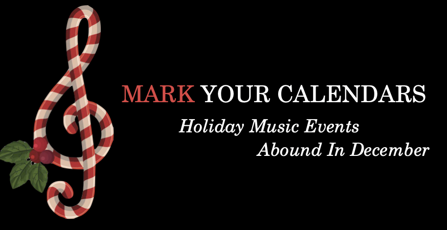 Mark your Calendars Holiday Music Events Abound in December